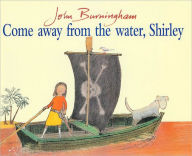 Title: Come Away from the Water Shirley, Author: John Burningham