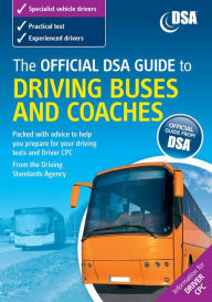 Title: The Official DVSA Guide to Driving Buses and Coaches, Author: The Driver and Vehicle Standards Agency The Driver and Vehicle Standards Agency