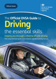 Title: The Official DVSA Guide to Driving - the essential skills: DVSA Safe Driving for Life Series, Author: Driver and Vehicle Standards Agency Driver and Vehicle Standards Agency