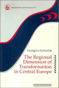Title: The Regional Dimension of Transformation in Central Europe, Author: Grzegorz Gorzelak