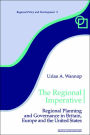 The Regional Imperative: Regional Planning and Governance in Britain, Europe and the United States