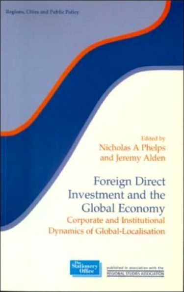 Foreign Direct Investment and the Global Economy: Corporate Institutional Dynamics of Global-Localisation
