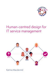 Amazon book downloads for ipad Humanising IT: Human-centred Design for IT Service Management (English literature) 9780117093850 by Katrina Macdermid, Katrina Macdermid ePub MOBI CHM