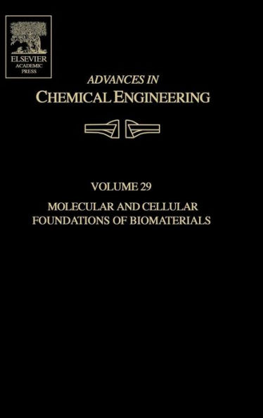 Advances in Chemical Engineering: Molecular and Cellular Foundations of Biomaterials