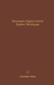 Title: Stochastic Digital Control System Techniques: Advances in Theory and Applications, Author: Cornelius T. Leondes