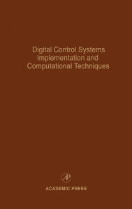 Title: Digital Control Systems Implementation and Computational Techniques: Advances in Theory and Applications, Author: Cornelius T. Leondes