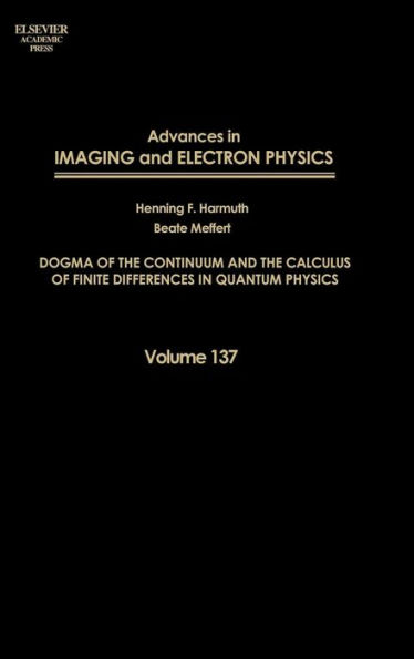 Advances in Imaging and Electron Physics: Dogma of the Continuum and the Calculus of Finite Differences in Quantum Physics