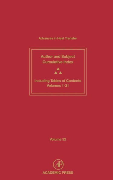 Advances in Heat Transfer: Cumulative Subject and Author Indexes and Tables of Contents for Volumes 1-31 / Edition 1