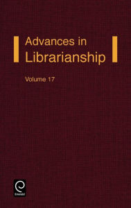 Title: Advances in Librarianship, Volume 17 / Edition 1, Author: Emerald Group Publishing Limited