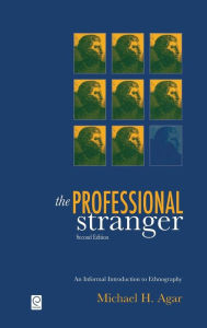 Title: The Professional Stranger: An Informal Introduction to Ethnography / Edition 2, Author: Michael H. Agar