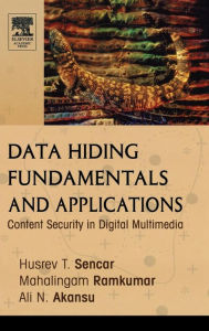Title: Data Hiding Fundamentals and Applications: Content Security in Digital Multimedia / Edition 1, Author: Husrev T. Sencar