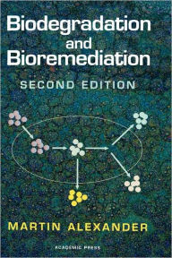Title: Biodegradation and Bioremediation / Edition 2, Author: Martin Alexander