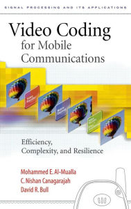 Title: Video Coding for Mobile Communications: Efficiency, Complexity and Resilience, Author: Mohammed Al-Mualla