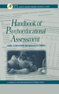 Title: Handbook of Psychoeducational Assessment: A Practical Handbook A Volume in the EDUCATIONAL PSYCHOLOGY Series / Edition 1, Author: Gary D. Phye