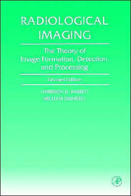 Radiological Imaging: The Theory of Image Formation, Detection, and Processing / Edition 1