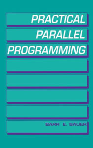 Title: Practical Parallel Programming / Edition 1, Author: Barr E. Bauer