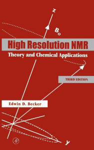 Title: High Resolution NMR: Theory and Chemical Applications / Edition 3, Author: Edwin D. Becker