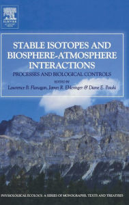 Title: Stable Isotopes and Biosphere - Atmosphere Interactions: Processes and Biological Controls, Author: Lawrence B Flanagan
