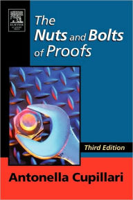 Title: The Nuts and Bolts of Proofs: An Introduction to Mathematical Proofs / Edition 3, Author: Antonella Cupillari