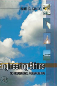 Title: Engineering Ethics: An Industrial Perspective / Edition 1, Author: Gail Baura Ph.D.