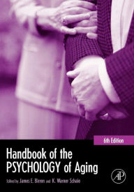 Title: Handbook of the Psychology of Aging / Edition 6, Author: James E. Birren