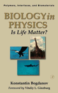 Title: Biology in Physics: Is Life Matter? / Edition 1, Author: Konstantin Yu. Bogdanov