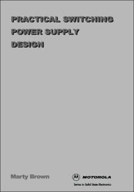 Title: Practical Switching Power Supply Design, Author: Martin C. Brown