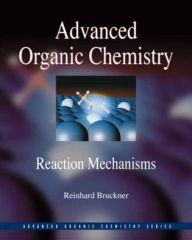 Title: Advanced Organic Chemistry-: Reaction Mechanisms / Edition 1, Author: Reinhard Bruckner