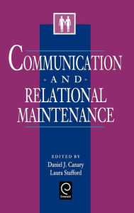 Title: Communication and Relational Maintenance / Edition 1, Author: Daniel J. Canary