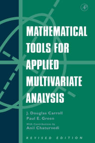 Title: Mathematical Tools for Applied Multivariate Analysis / Edition 2, Author: J. Douglas Carroll