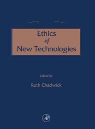 Title: The Concise Encyclopedia of the Ethics of New Technologies / Edition 1, Author: Ruth Chadwick