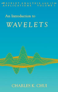 Title: An Introduction to Wavelets / Edition 1, Author: Charles K. Chui