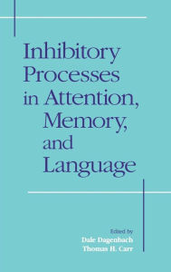 Title: Inhibitory Processes in Attention, Memory and Language / Edition 1, Author: Dale Dagenbach