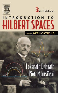 Title: Introduction to Hilbert Spaces with Applications / Edition 3, Author: Lokenath Debnath