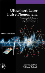 Title: Ultrashort Laser Pulse Phenomena / Edition 2, Author: Jean-Claude Diels