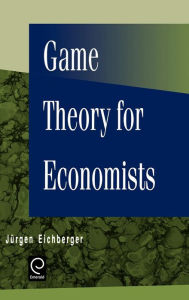 Title: Game Theory for Economists / Edition 1, Author: Jurgen Eichberger