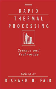 Title: Rapid Thermal Processing: Science and Technology, Author: Richard B. Fair