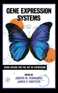 Title: Gene Expression Systems: Using Nature for the Art of Expression / Edition 1, Author: Joseph M. Fernandez