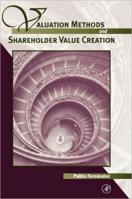 Title: Valuation Methods and Shareholder Value Creation / Edition 1, Author: Pablo Fernandez