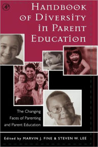 Title: Handbook of Diversity in Parent Education: The Changing Faces of Parenting and Parent Education, Author: Marvin J. Fine