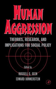 Title: Human Aggression: Theories, Research, and Implications for Social Policy / Edition 1, Author: Russell G. Geen