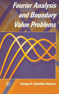 Title: Fourier Analysis and Boundary Value Problems / Edition 1, Author: Enrique A. Gonzalez-Velasco