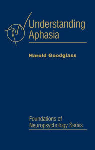 Title: Understanding Aphasia / Edition 1, Author: Harold Goodglass
