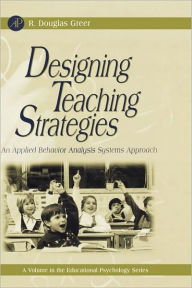 Title: Designing Teaching Strategies: An Applied Behavior Analysis Systems Approach / Edition 1, Author: R. Douglas Greer