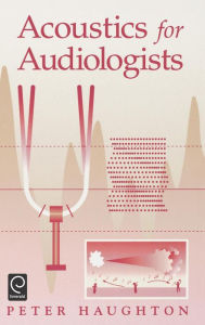 Title: Acoustics for Audiologists / Edition 1, Author: Peter Haughton