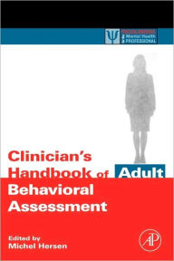 Title: Clinician's Handbook of Adult Behavioral Assessment / Edition 1, Author: Michel Hersen