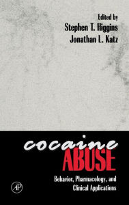 Title: Cocaine Abuse: Behavior, Pharmacology, and Clinical Applications / Edition 1, Author: Stephen T. Higgins