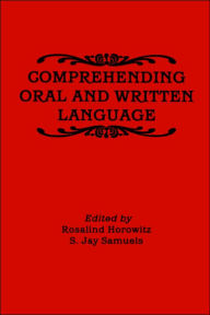 Title: Comprehending Oral and Written Language / Edition 1, Author: Rosalind Horowitz