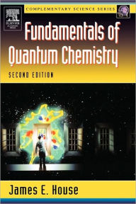 Title: Fundamentals of Quantum Chemistry / Edition 2, Author: James E. House