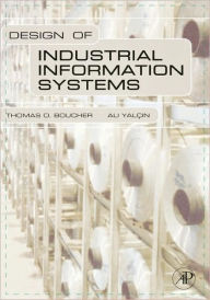Title: Design of Industrial Information Systems / Edition 1, Author: Thomas Boucher